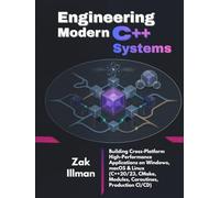 Engineering Modern C++ Systems: Building Cross-Platform High-Performance Applications on Windows, macOS & Linux (C++20/23, CMake, Modules, Coroutines, Production CI/CD)