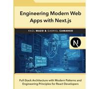Engineering Modern Web Applications with Next.js: Full-Stack Architecture with Modern Patterns and Engineering Principles for React Developers