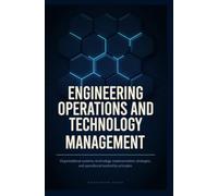 ENGINEERING OPERATIONS AND TECHNOLOGY MANAGEMENT: Organizational Systems Technology Implementation Strategies and Operational Leadership Principles