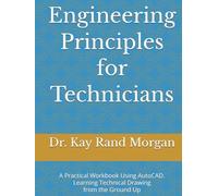 Engineering Principles for Technicians: A Practical Workbook Using AutoCAD. Learning Technical Drawing from the Ground Up