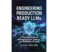 ENGINEERING PRODUCTION READY LLMS: A Practical Guide to Managing Costs, Latency, and Reliability at Scale