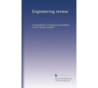 Engineering review: A consolidation of Heating and ventilation and the Sanitary plumber (Volume 7)