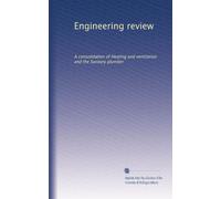 Engineering review: A consolidation of Heating and ventilation and the Sanitary plumber (Volume 8)