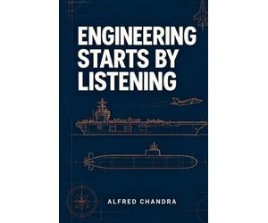 Engineering Starts by Listening: Lessons on Engineering, Leadership, Faith, and Life from an Ordinary Engineer