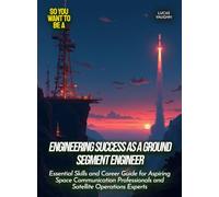 Engineering Success as a Ground Segment Engineer: Essential Skills and Career Guide for Aspiring Space Communication Professionals and Satellite Operations Experts