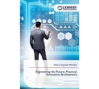 Engineering the Future: Practical Innovation Architecture
