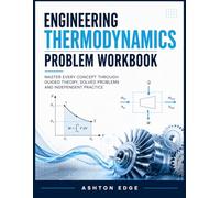 Engineering Thermodynamics Problem Workbook: Master Every Concept Through Guided Theory, Solved Problems and Independent Practice