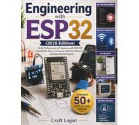 Engineering with ESP32 (2026 Edition): Build Professional IoT Systems with ESP-IDF, FreeRTOS, Secure Firmware, Wireless Networking, and Real-World Projects