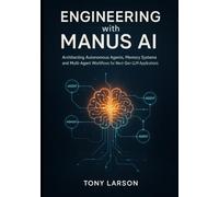 Engineering with Manus AI: Architecting Autonomous Agents, Memory Systems, and Multi-Agent Workflows for Next-Gen LLM Applications