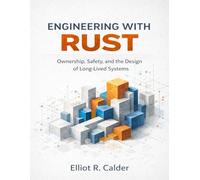 Engineering with Rust: Ownership, Safety, and the Design of Long-Lived Systems