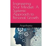 Engineering Your Mindset: A Systemic Approach to Personal Growth