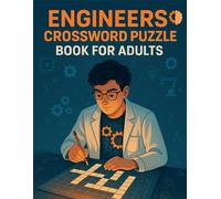 Engineers Crossword Puzzle Book for Adults: STEM Brain Games & Wordplay for Problem Solvers: Fun Engineering-Themed Crossword Puzzles to Sharpen Logic, Boost Vocabulary & Explore Scientific Concepts