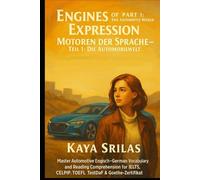 Engines of Expression - Part 1: The Automotive World / Motoren der Sprache - Teil 1: Die Automobilwelt: Master Automotive English-German Vocabulary for IELTS, CELPIP,TOEFL, TestDaF & Goethe-Zertifikat