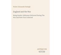 England and the War: Being Sundry Addresses Delivered During The War And Now First Collected