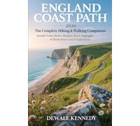 ENGLAND COAST PATH 2026: THE COMPLETE HIKING & WALKING COMPANION: Seaside Trails, Hidden Beaches, Route Highlights & Stress-Free Coastal Exploration