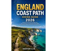 ENGLAND COAST PATH HIKING GUIDE 2026: Explore King Charles III Coastal Trail from Liverpool to Cornwall with Route Maps, Packing Tips, Hidden Gems and Local Experiences: 1