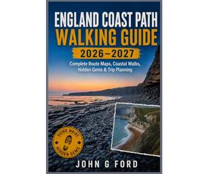 England Coast Path Walking Guide 2026-2027: Complete Route Maps, Best Coastal Walks, Hidden Gems, Accommodation, Scenic Highlights and Step-by-Step Planning for England’s Ultimate Coastline Adventure