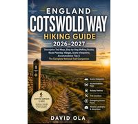 ENGLAND COTSWOLD WAY HIKING GUIDE 2026-2027: Descriptive Trail Maps, Step-by-Step Walking Routes, Route Planning, Villages, Scenic Viewpoints, ... & The Complete National Trail Companion: 19