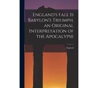 England England's Fall Is Babylon's Triumph, an Original Interpretat (Tascabile)