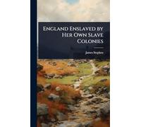 England Enslaved by Her Own Slave Colonies