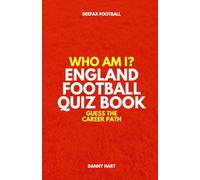 England Football Quiz Book - Who Am I? Guess The Career Path: Think you know the history of England internationals? Put your knowledge to the test!