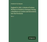 England in 1835 : A Series of Letters Written to Friends in Germany During a Residence in London and Excursions into the Provinces: Vol. 3