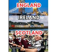 England, Ireland, & Scotland Travel Guide: An Informative Companion With Maps, Pictures, and Tips for an Unforgettable Journey Through the British Isles