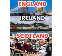 England, Ireland, & Scotland Travel Guide: An Informative Companion With Maps, Pictures, and Tips for an Unforgettable Journey Through the British Isles