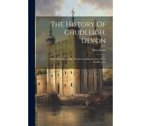 England.) Mary Jones (of Chudleigh The History Of Chudleigh, Devon (Tascabile)