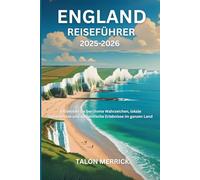 England Reiseführer 2025-2026: Entdecken Sie berühmte Wahrzeichen, lokale Geheimnisse und authentische Erlebnisse im ganzen Land