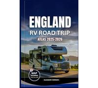 ENGLAND RV ROAD TRIP ATLAS 2025-2026: The Ultimate Companion with Maps to Scenic Routes, Campsites, Historic Landscapes and Hidden Gems for an Unforgettable Adventure