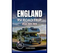 ENGLAND RV ROAD TRIP ATLAS 2025-2026: The Ultimate Companion with Maps to Scenic Routes, Campsites, Historic Landscapes and Hidden Gems for an Unforgettable Adventure