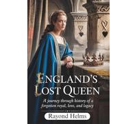 England’s Lost Queen: A Journey Through History of a Forgotten Royal, Love, and Legacy
