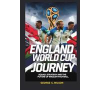 ENGLAND’S WORLD CUP JOURNEY: Squad, Strategy and the Future of English Football