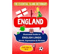 ENGLAND - The Essential Slang Dictionary: Illustrated guide to English lingo words, expressions & phrases. Talk like a Brit