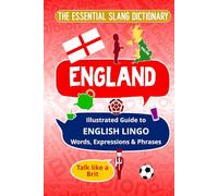 ENGLAND - The Essential Slang Dictionary: Illustrated guide to English lingo, words, expressions & phrases. Talk like a Brit