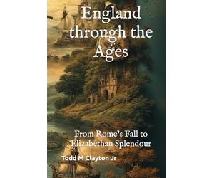 England through the Ages: From Rome’s Fall to Elizabethan Splendour