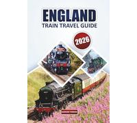 England Train Travel Guide 2026: Essential Tips for Exploring Scenic Routes, Must-See Destinations, Itineraries, and Practical Travel Advice Across the UK by Rail