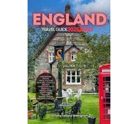 ENGLAND TRAVEL GUIDE 2026/2027: Your Complete Arrival to Departure Guide to England, Designed to Help You Explore More in Less Time with Easy ... Budget Planning, and Top Attractions.
