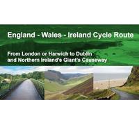 England Wales Ireland Cycle Route: From London or Harwich to Dublin and Northern Ireland's Giant's Causeway