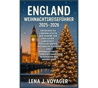 England Weihnachtsreiseführer 2025-2026: Entdecken Sie Londons Lichter, den Charme der englischen Landschaft, festliche Märkte, historische Schlösser
