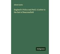 England's Policy and Peril. A Letter to the Earl of Beaconsfield