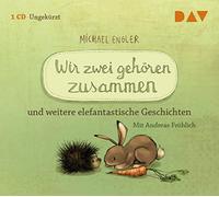 Engler,Michael - Wir zwei gehören zusammen und weitere elefantastische Geschichten: Ungekürzte szenische Lesungen mit Musik mit Andreas Fröhlich
