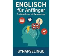 Englisch für Anfänger: Praxisnah lernen mit SynapseLingo