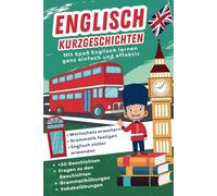 Englisch Kurzgeschichten: +20 zweisprachige Geschichten mit Vokabeln, Grammatik und Übungen - Ideal für Anfänger zum schnellen Lernen