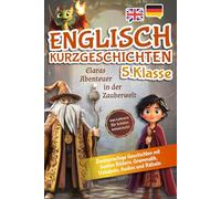 Englisch Kurzgeschichten 5.Klasse: Elaras Abenteuer in der Zauberwelt (zweisprachige Geschichten mit bunten Bildern, Grammatik, Vokabeln, Audios und Rätseln) - von Lehrern für Schüler entwickelt!