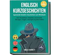 Englisch Kurzgeschichten 6. Klasse - Spannende Detektiv-Geschichten zum Miträtseln - inkl. Paralleltext, Vokabeln, Grammatik, Übungen, Fragen, Lösungen & gratis Audios - mit Lehrern entwickelt
