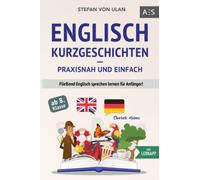 Englisch Kurzgeschichten - praxisnah und einfach: Fließend Englisch sprechen lernen für Anfänger! (11 spannende Geschichten inkl. Sherlock Holmes - zweisprachig mit Audios, Vokabeln & Übungen)