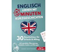Englisch lernen mit 5-Minuten Kurzgeschichten | 30 einfache & praxisnahe Geschichten für Urlaub & Alltag