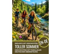 Englisch lernen mit Geschichten A2-B1 Englisch-Deutsches Paralleltext Lesebuch für Anfänger und Alltag: Englisch-Deutsches Buch, Paralleltext auf Englisch und Deutsch - Geschichten und Dialoge